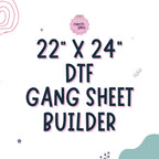 22"x24" DTF GANG SHEET BUILDER! - Merch Girls