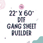 22"x60" DTF GANG SHEET BUILDER! - Merch Girls