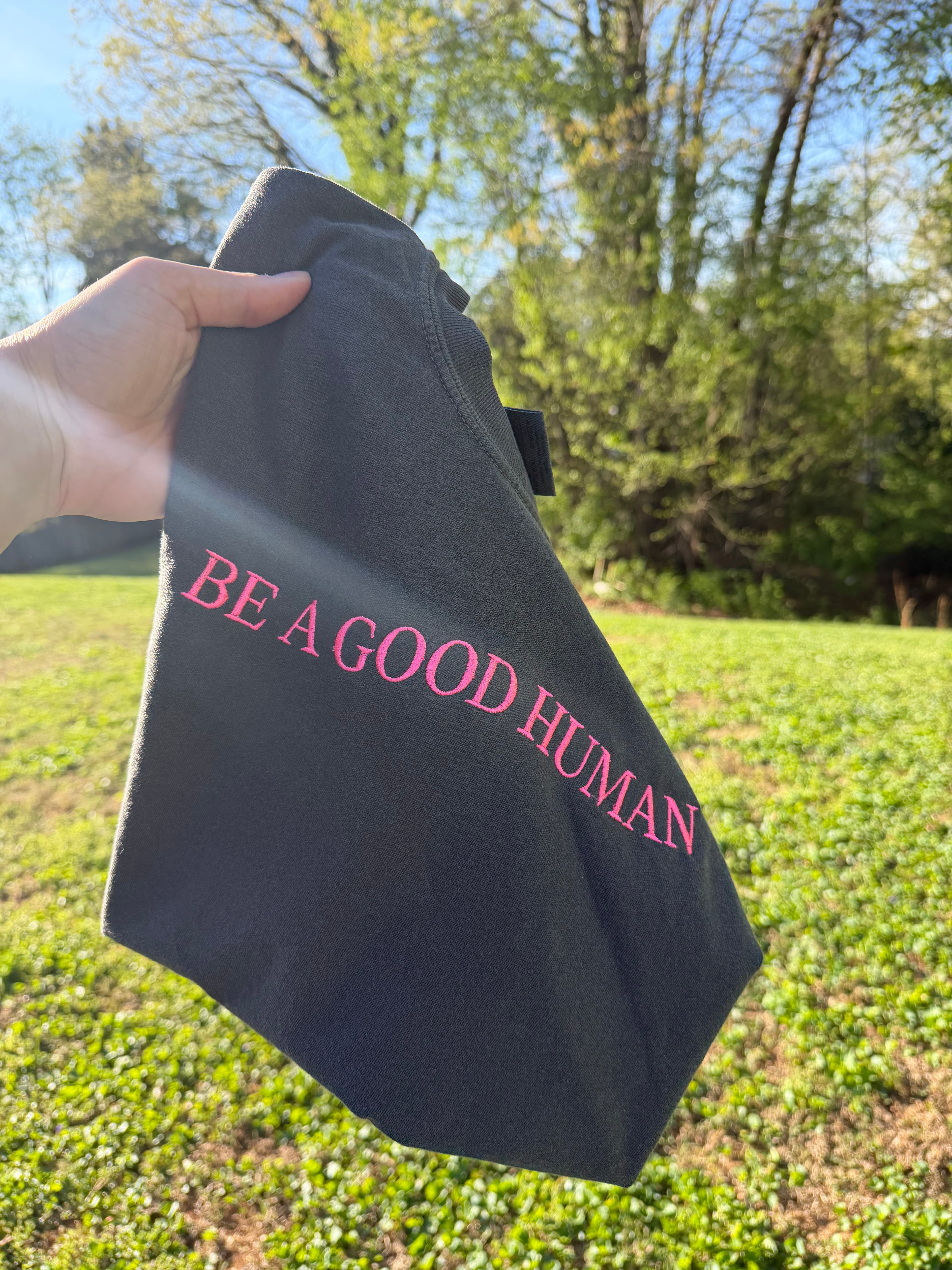 Custom “BE A GOOD HUMAN” Embroidered Shirt | Choose Style, Color & Thread