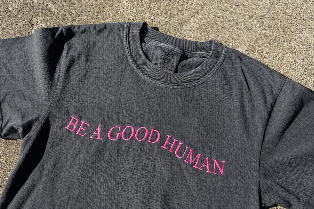 Custom “BE A GOOD HUMAN” Embroidered Shirt | Choose Style, Color & Thread