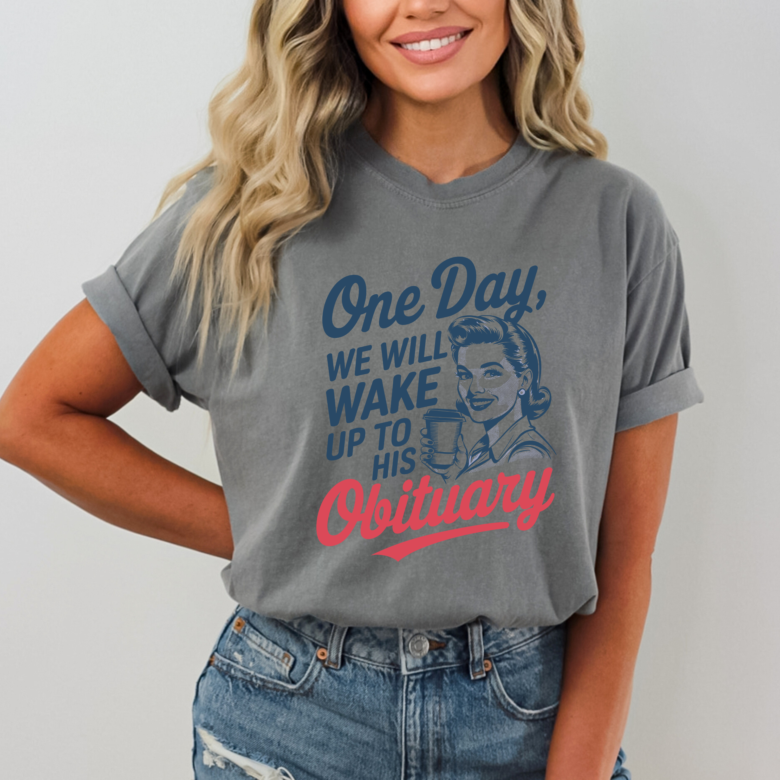 One Day We Will Wake Up To His Obituary Graphic Tee