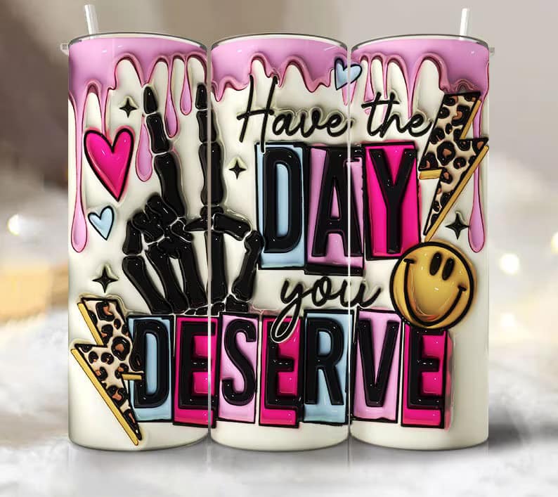 Have the Day you Deserve Completed 20oz Skinny Tumbler