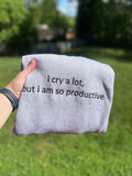 I cry a lot, but I am so productive Embroidered Sweatshirt | QUICK SHIP - Merch Girls