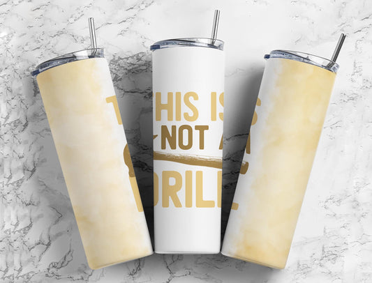 This is Not a Drill Completed 20oz Skinny Tumbler