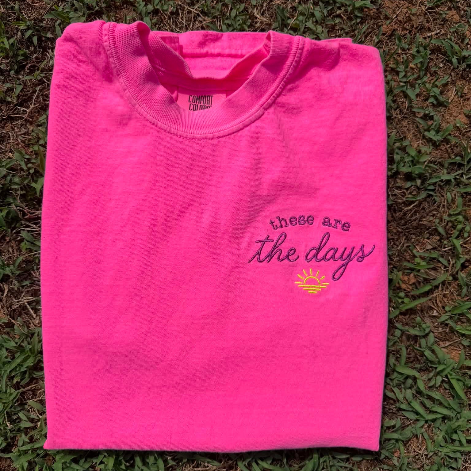 Comfort Colors These Are the Days embroidered shirt with sunrise design, inspirational graphic tee in neon pink.