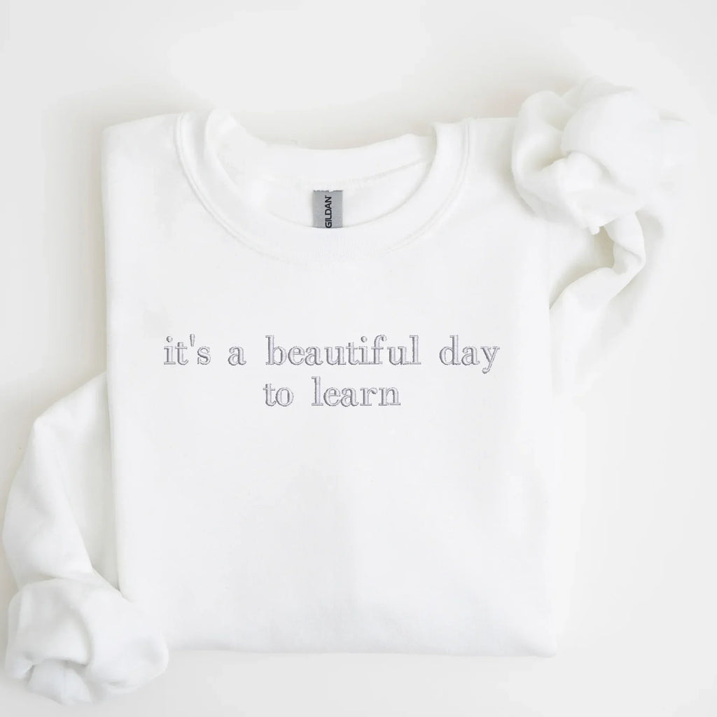 it's a beautiful day to learn Embroidered Sweatshirt | QUICK SHIP - Merch Girls