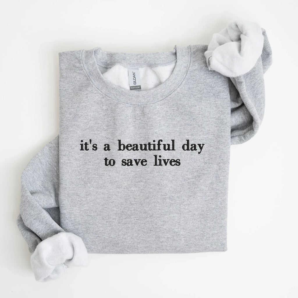 it's a beautiful day to save lives Embroidered Sweatshirt | QUICK SHIP - Merch Girls