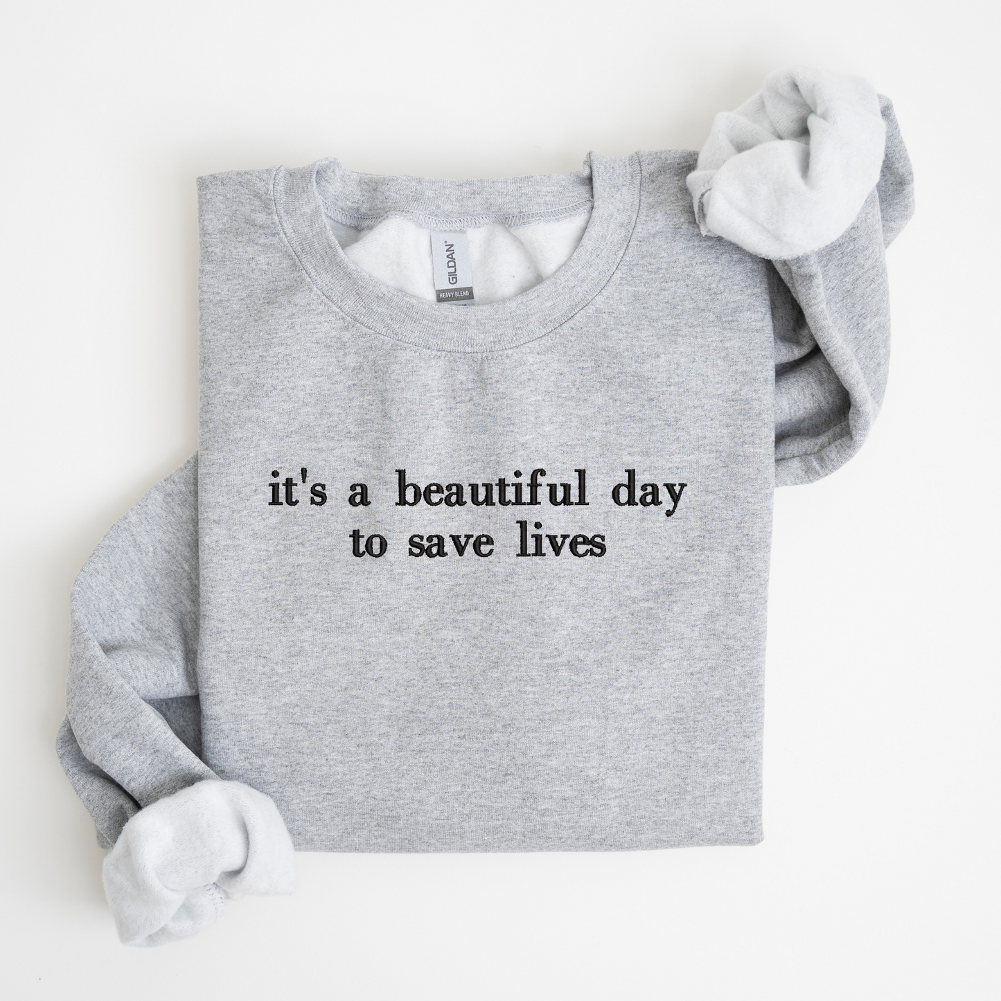 it's a beautiful day to save lives Embroidered Sweatshirt