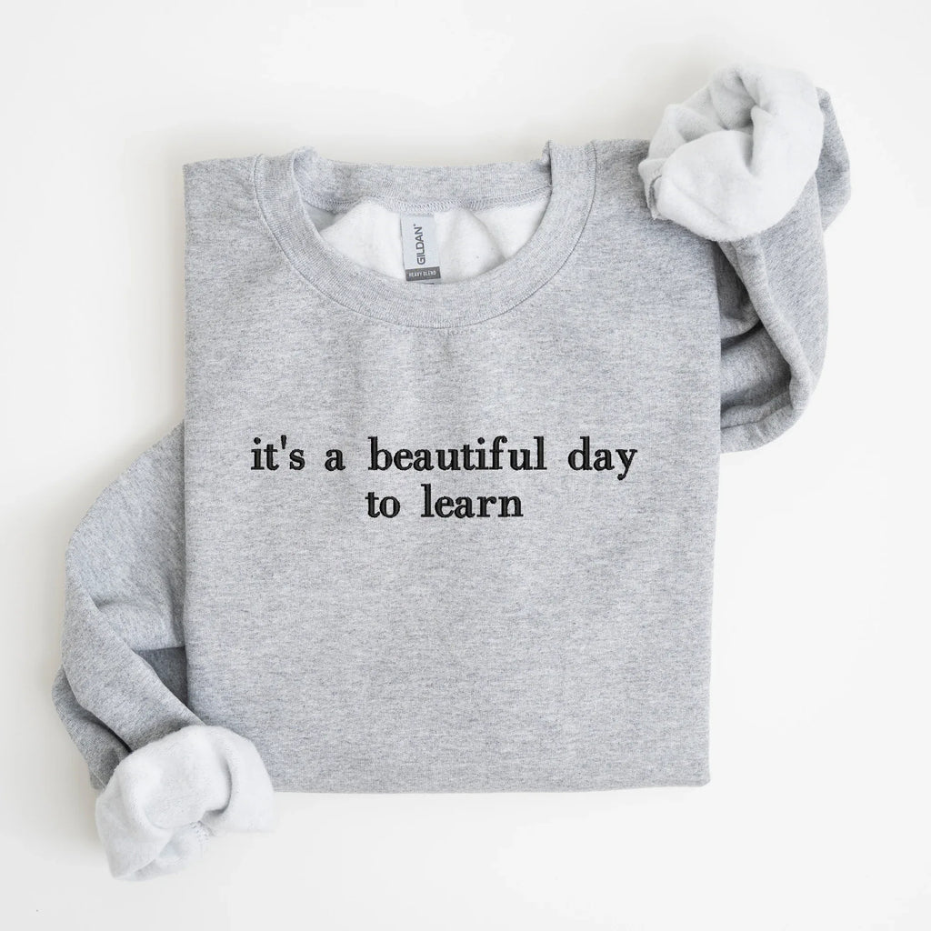it's a beautiful day to learn Embroidered Sweatshirt | QUICK SHIP - Merch Girls