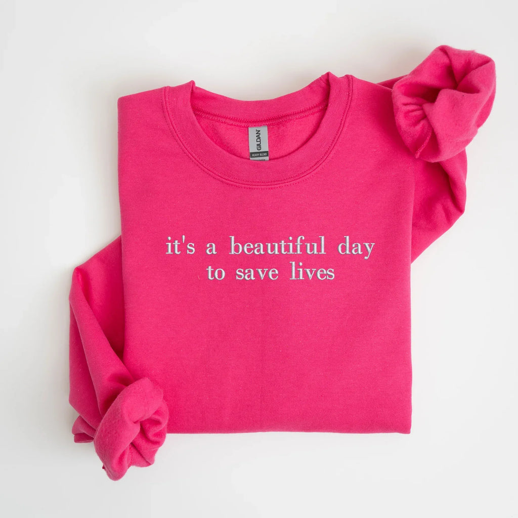 it's a beautiful day to save lives Embroidered Sweatshirt | QUICK SHIP - Merch Girls