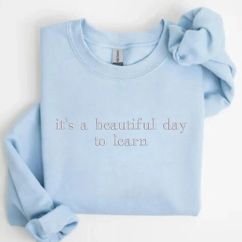 it's a beautiful day to learn Embroidered Sweatshirt | QUICK SHIP - Merch Girls