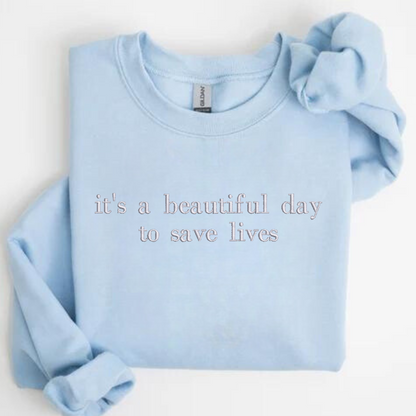 it's a beautiful day to save lives Embroidered Sweatshirt