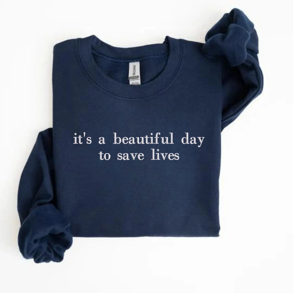 it's a beautiful day to save lives Embroidered Sweatshirt | QUICK SHIP - Merch Girls