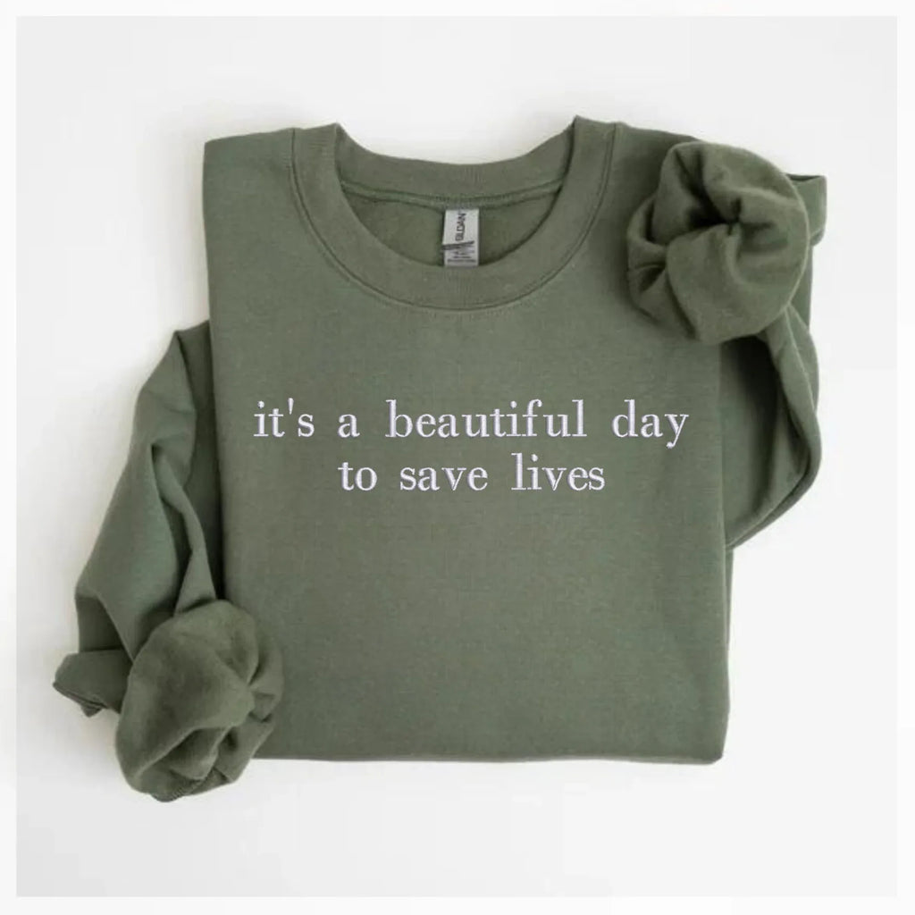 it's a beautiful day to save lives Embroidered Sweatshirt | QUICK SHIP - Merch Girls