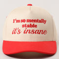 I'm so mentally stable it's insane Embroidered Adjustable Five-Panel Twill Hat