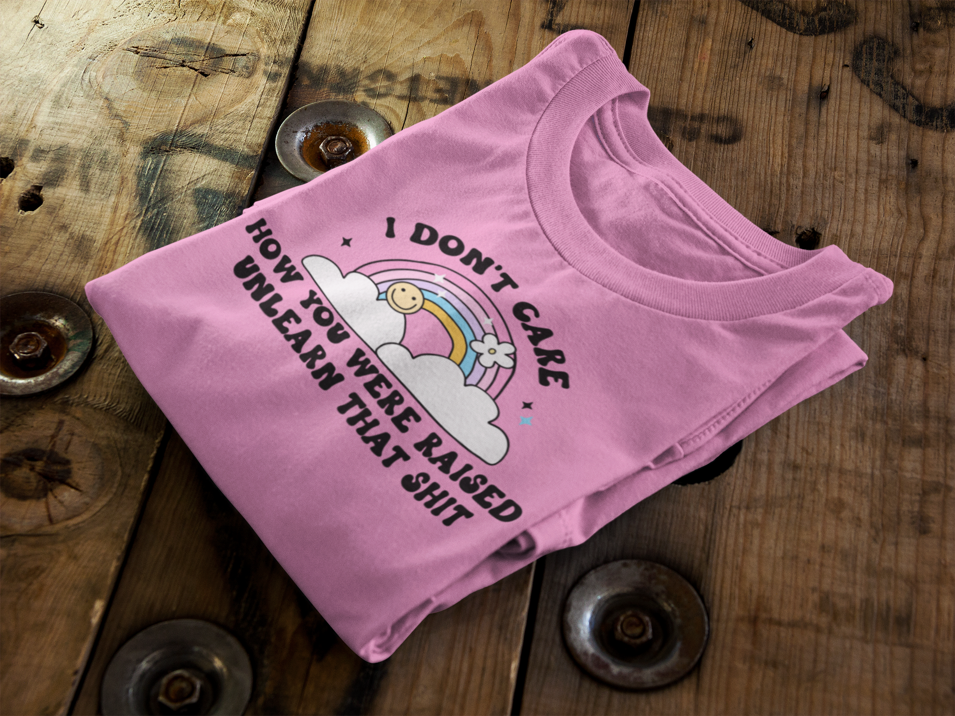 I Don't Care How You Were Raised Unlearn That Shit Says Graphic Tee