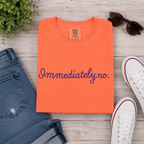 "Immediately No." Quote Tee | Funny Embroidered Sarcastic T-Shirt