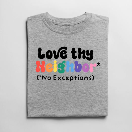 Love Thy Neighbor No Exceptions Graphic Tee