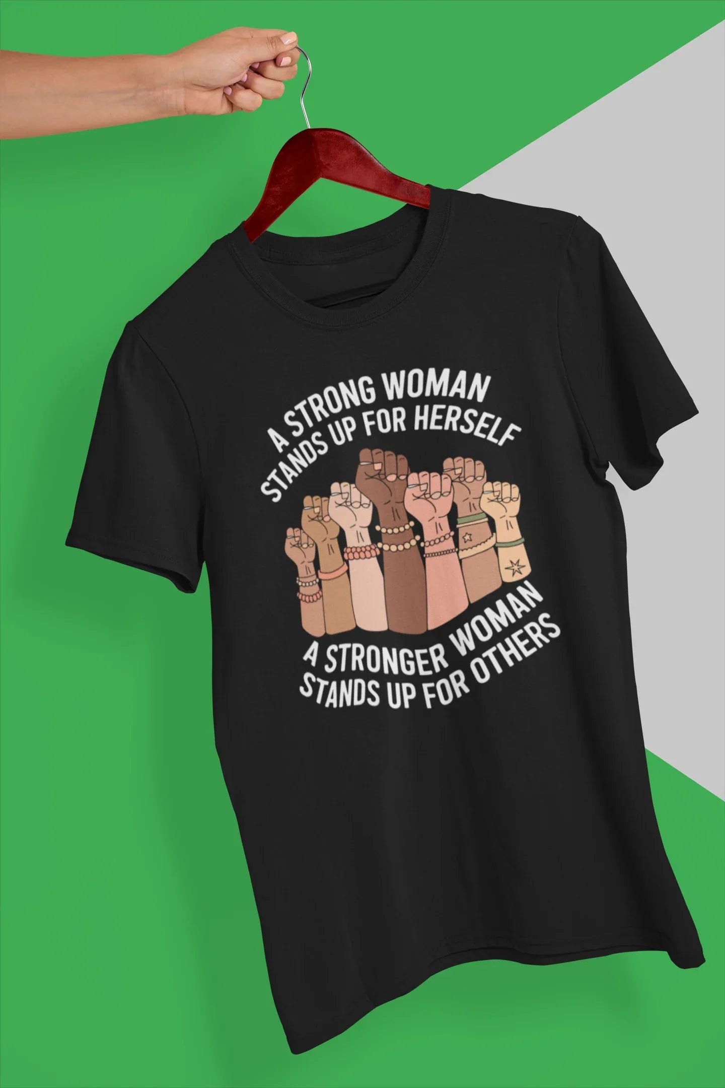 A Strong Woman Stands Up For Herself A Stronger Woman Stands Up For Others Graphic Tee - Merch Girls