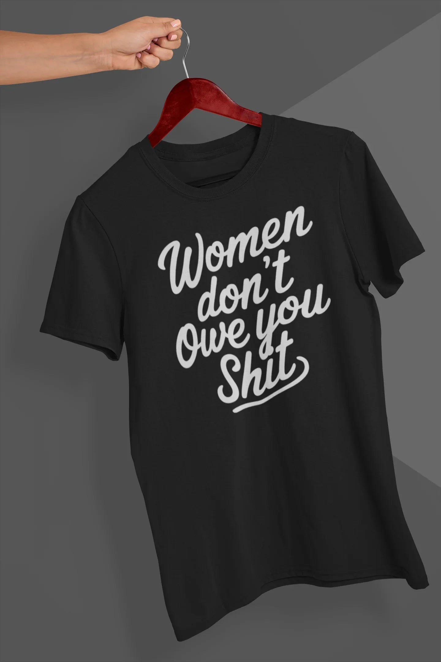Women Don't Owe You Shit Graphic Tee - Merch Girls