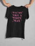 Pay Me Like A White Man Graphic Tee - Merch Girls