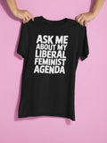 Ask Me About My Liberal Feminist Agenda Graphic Tee - Merch Girls
