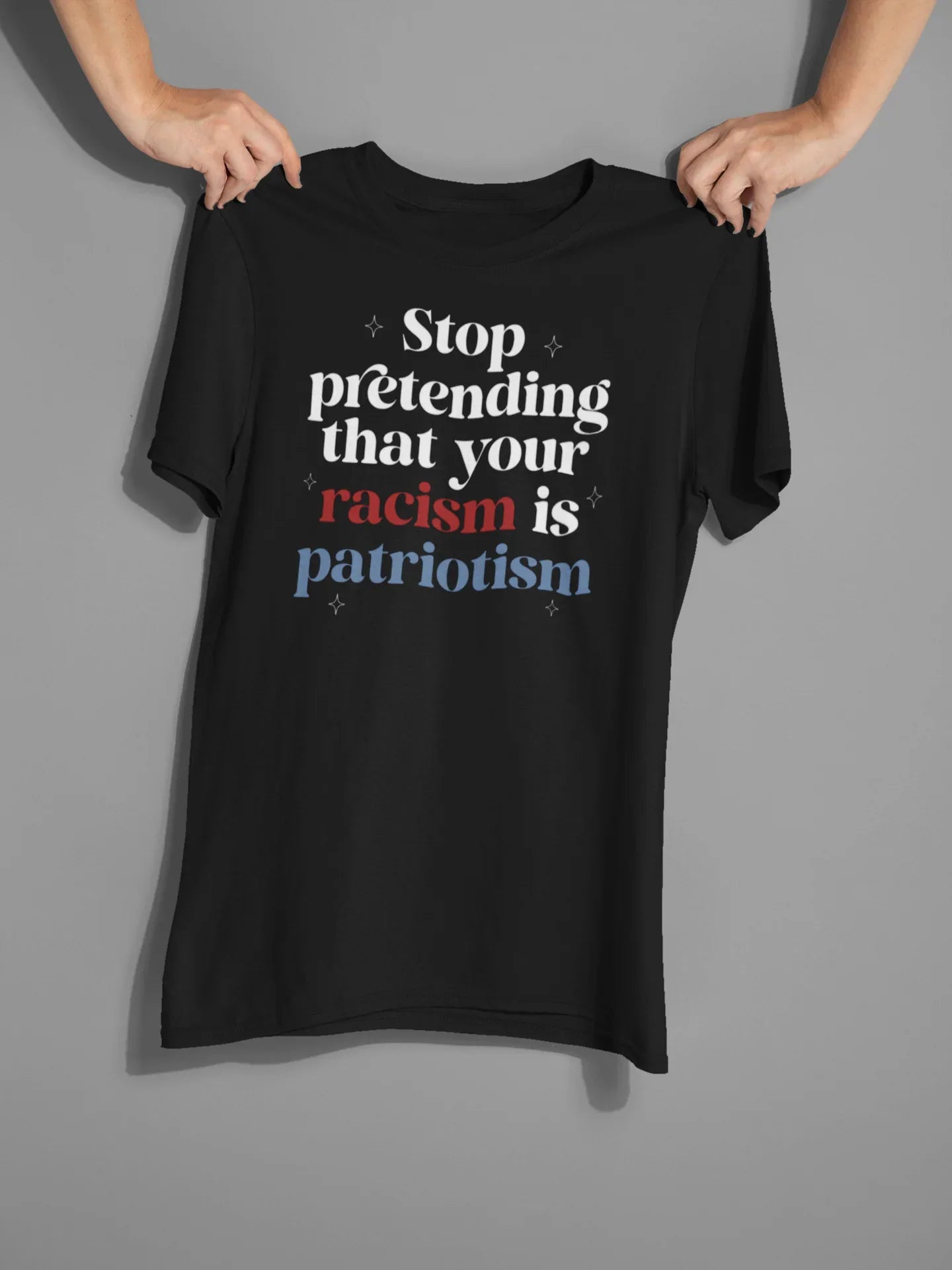 Stop Pretending That Your Racism is Patriotism Graphic Tee - Merch Girls