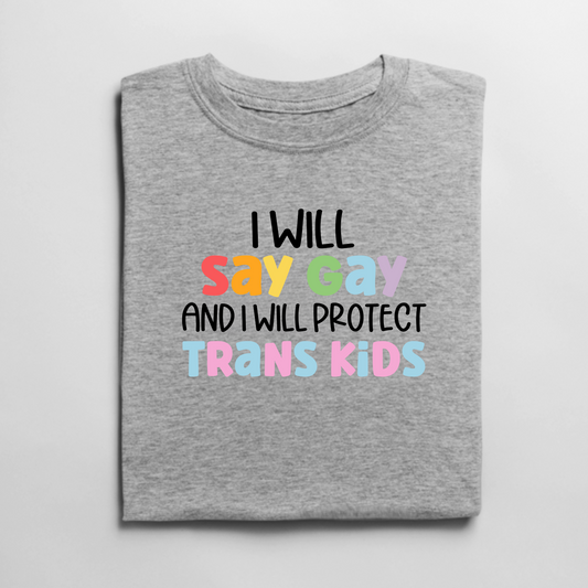 I Will Say Gay and I Will Protect Trans Kids Graphic Tee