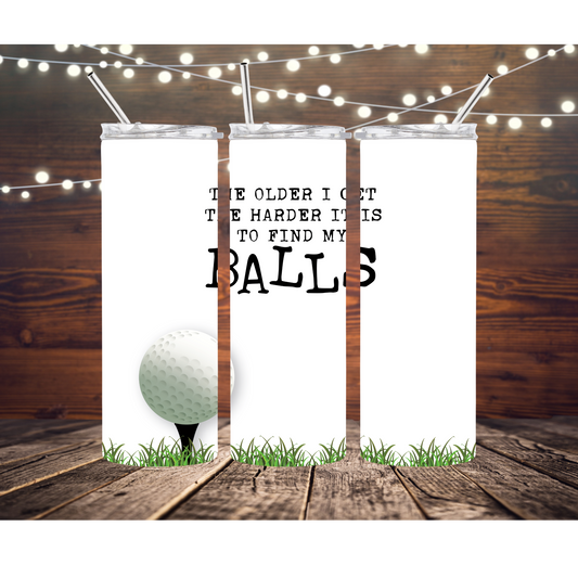 The Older I Get The Harder It Is To Find My Balls Golf 20oz Skinny Completed Tumbler
