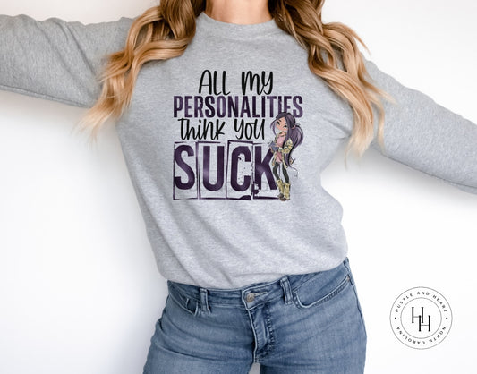 All My Personalities Think You Suck Graphic Tee Dtg