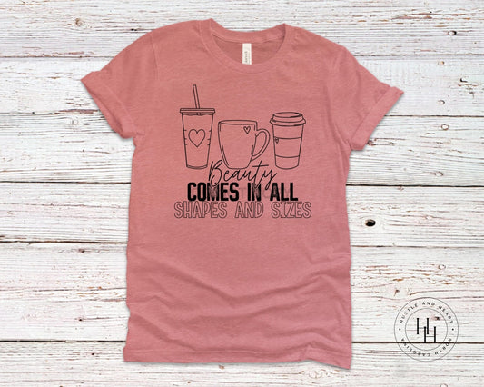 Beauty Comes In All Shapes And Sizes Graphic Tee Dtg