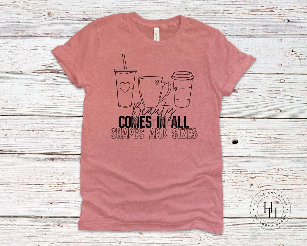 Beauty Comes In All Shapes And Sizes Graphic Tee - Merch Girls
