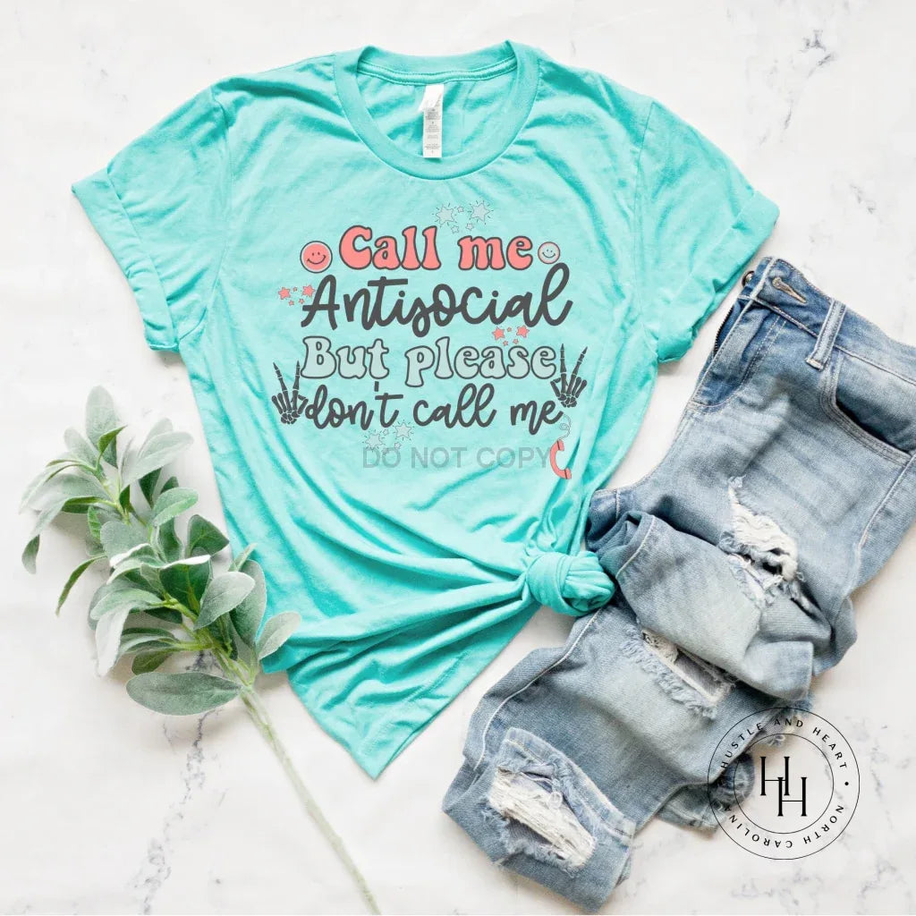 Call me Antisocial But Please Don't Call Me Graphic Tee - Merch Girls