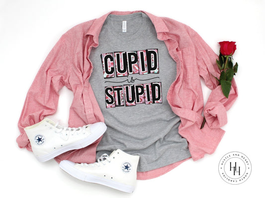 Cupid Is Stupid Shirt