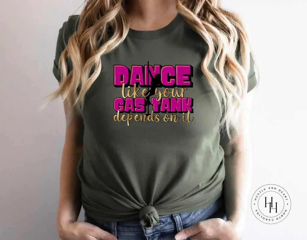 Dance Like Your Gas Tank Depends On It Graphic Tee - Merch Girls