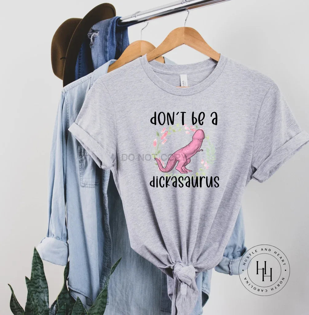 Don't Be A D*ckasaurus Graphic Tee - Merch Girls
