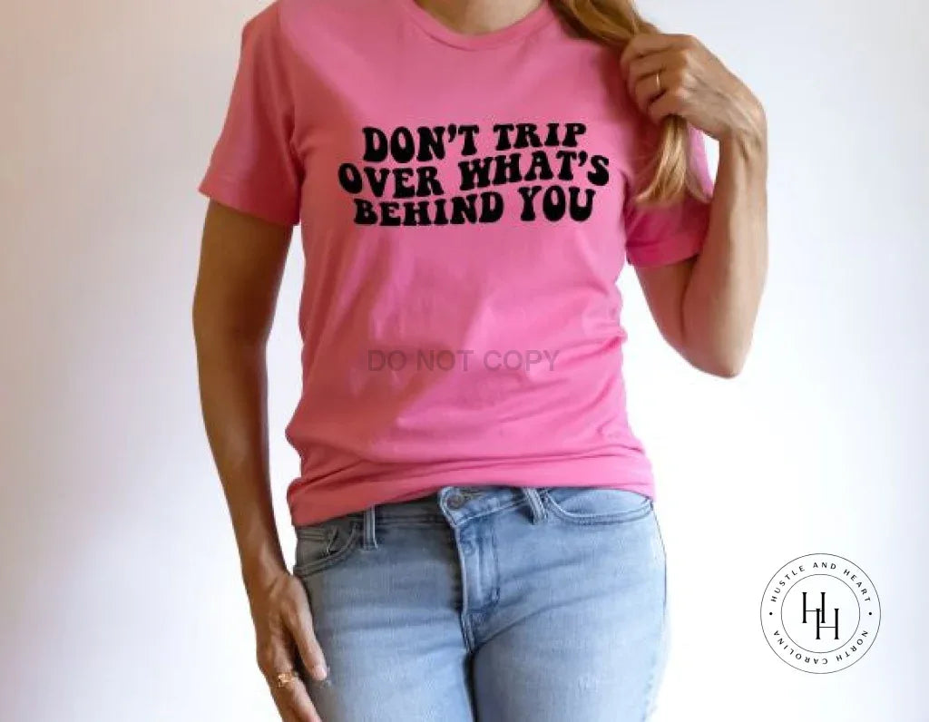 Don't Trip Over What's Behind You Graphic Tee - Merch Girls