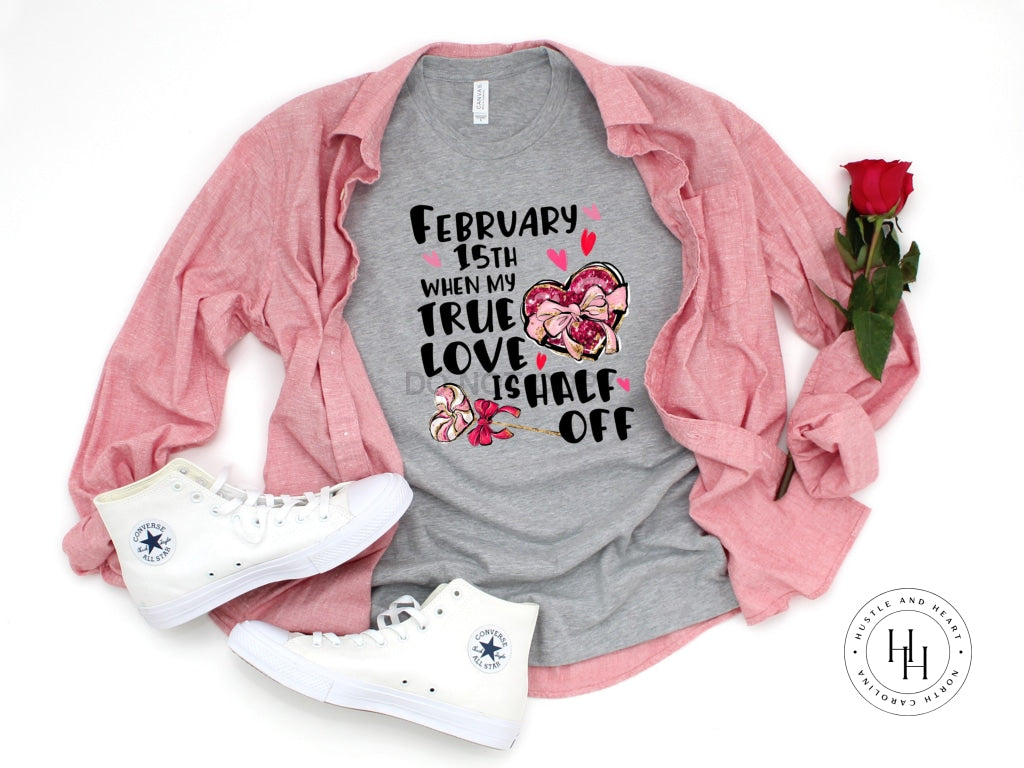 February 15Th Is My True Love Shirt