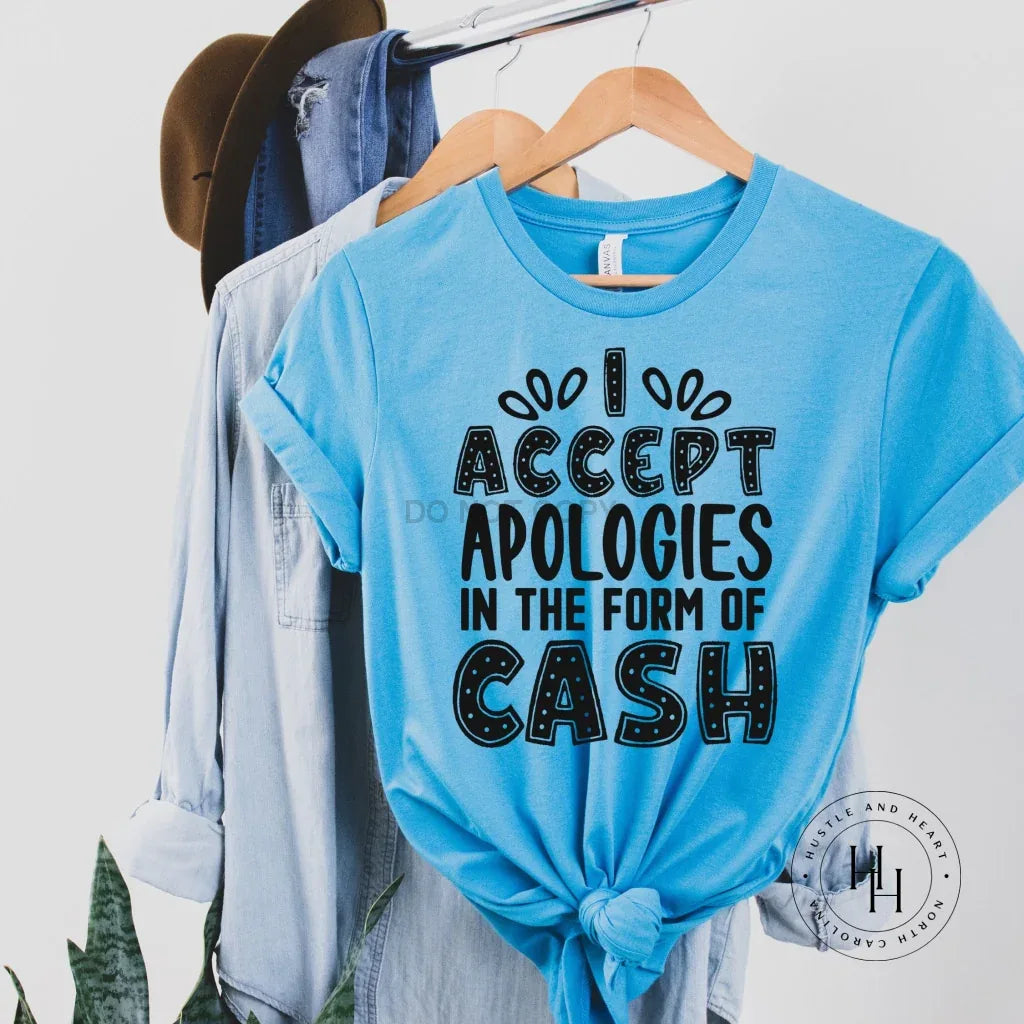 I Accept Apologies In The Form Of Cash Graphic Tee - Merch Girls