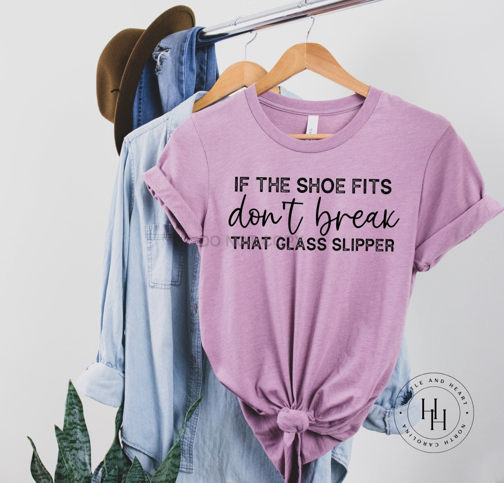 If The Shoes Fits Dont Break Glass Slipper Graphic Tee Dtg