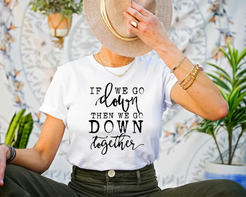If We Go Down Then We Go Down Together Graphic Tee - Merch Girls