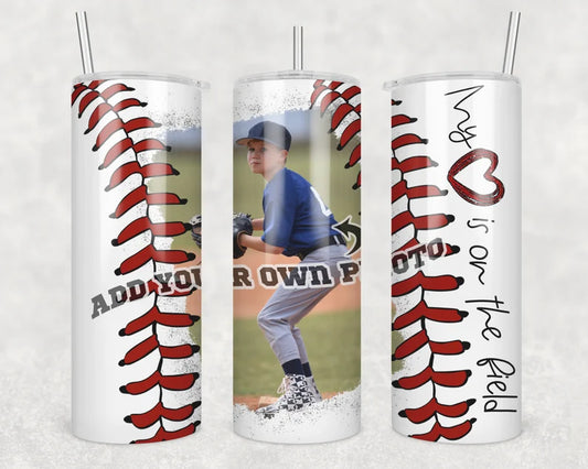 Baseball My heart is on the field Upload Your Own Photo Completed 20oz Skinny Tumbler