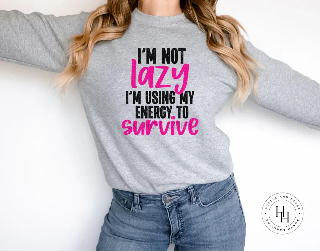 Im Not Lazy Im Using My Energy To Survive - Merch Girls