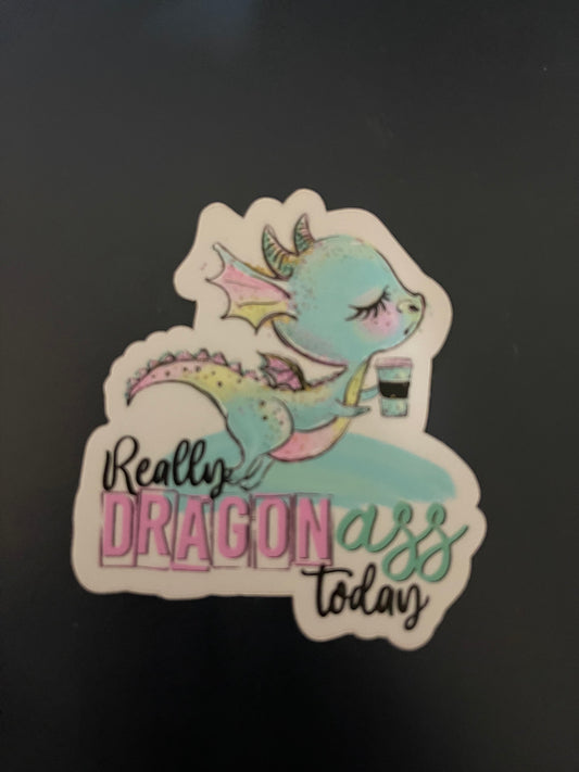 Really Dragon Ass Today Die Cut Sticker