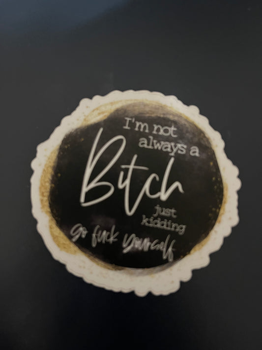 I’m not always a Bitch Sticker