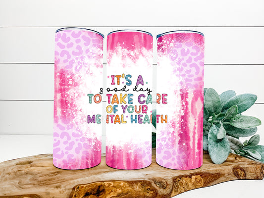 Its a good day to take care of your mental health Completed 20oz Skinny Tumbler