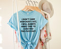I Dont Care How Busy I Get I Will Always Make Time Graphic Tee - Merch Girls