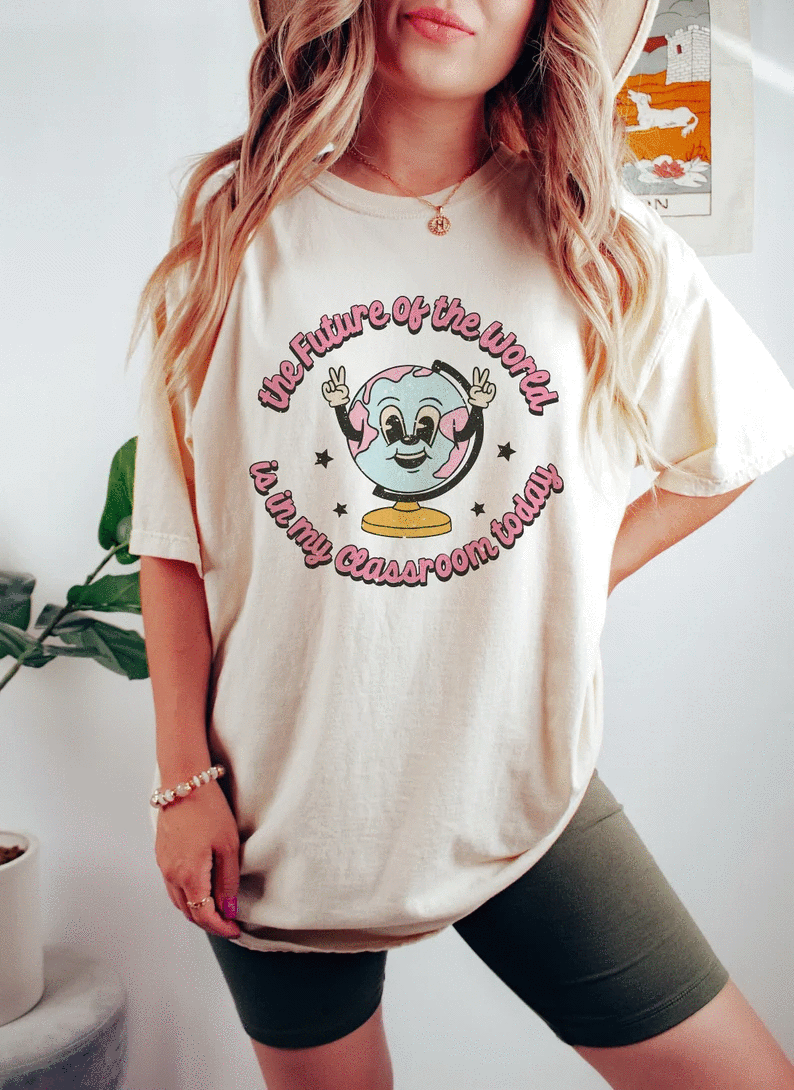 The future of the world is in my classroom today Graphic Tee - Merch Girls