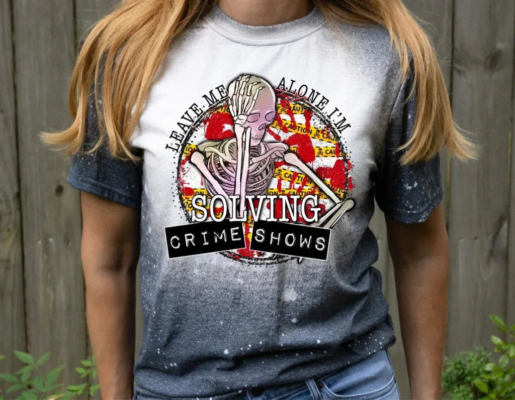 Leave Me Alone I'm Solving Crime Shows Bleach Tee - Merch Girls