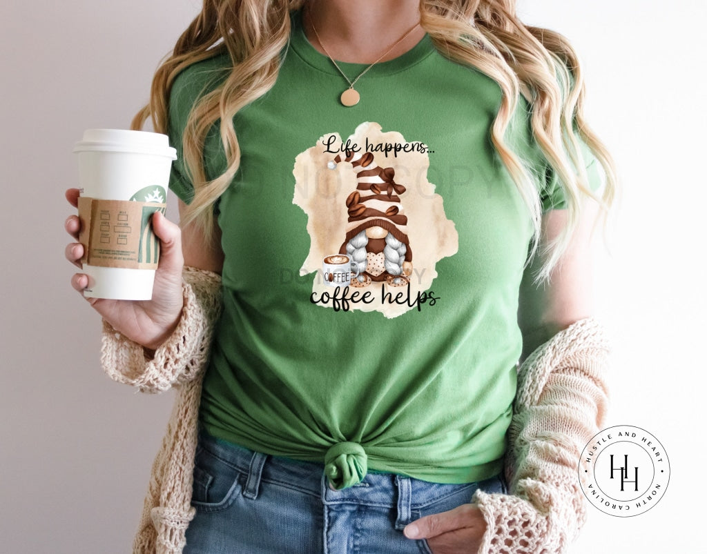 Life Happens Coffee Helps Gnome Graphic Tee Dtg